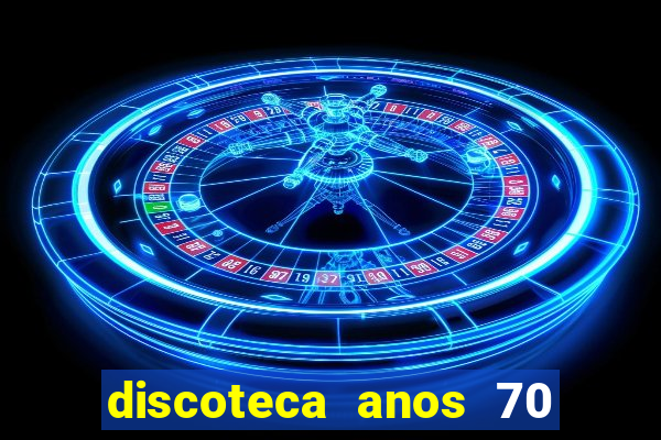 discoteca anos 70 80 90